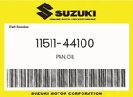 Suzuki Genuine Pan, Oil 11511-44100 New. Price: $93.79.